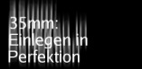 35mm: Einlegen in Perfektion